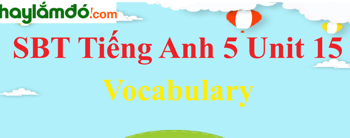 Giải Sách bài tập Tiếng Anh lớp 5 Unit 15: Vocabulary trang 60-61