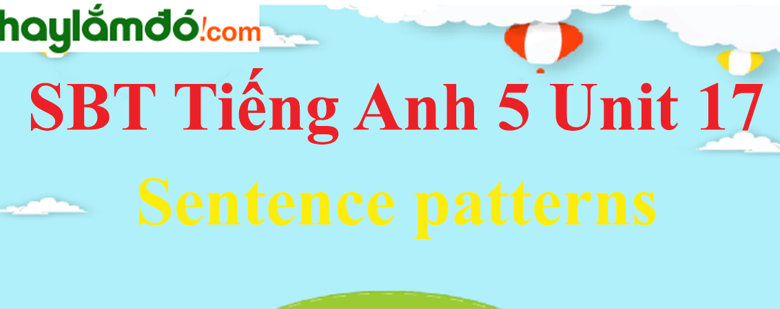 Giải Sách bài tập Tiếng Anh lớp 5 Unit 17: Sentence patterns trang 69-70