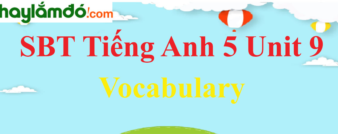 Giải Sách bài tập Tiếng Anh lớp 5 Unit 9: Vocabulary trang 36-37