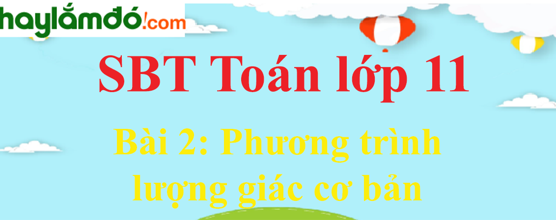 Giải SBT toán lớp 11 Bài 2: Phương trình lượng giác cơ bản