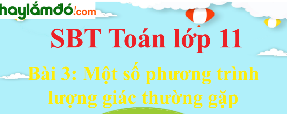 Giải SBT toán lớp 11 Bài 3: Một số phương trình lượng giác thường gặp