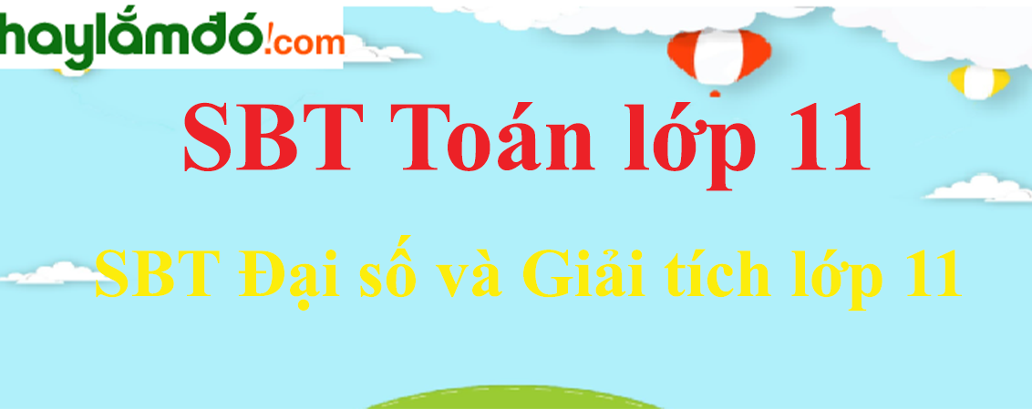 Giải SBT toán lớp 11 SBT Đại số & Giải tích lớp 11