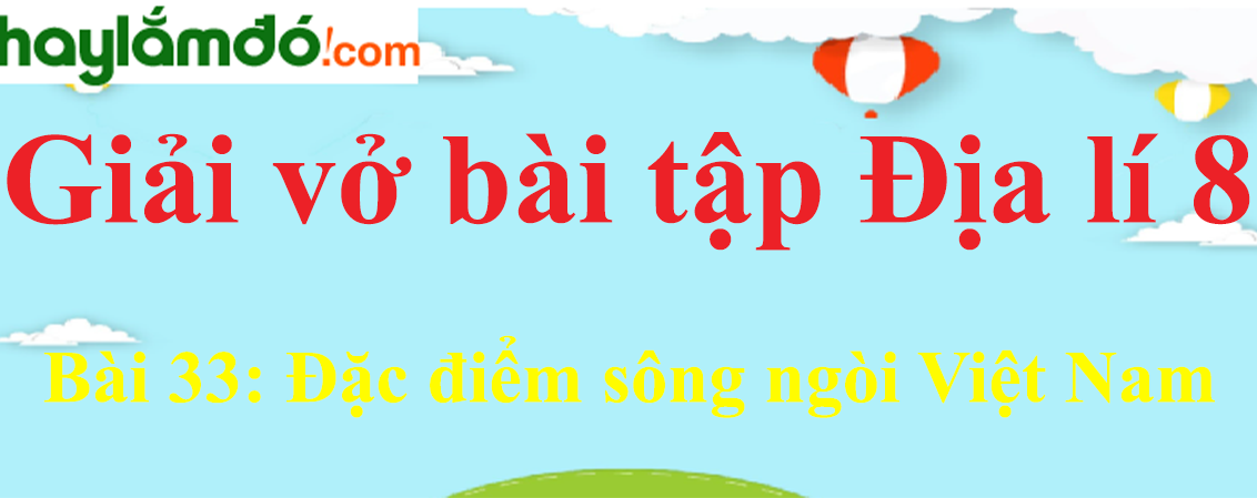 Bài 33: Đặc điểm sông ngòi Việt Nam