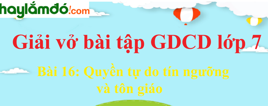 Bài 16: Quyền tự do tín ngưỡng và tôn giáo