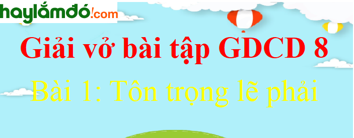 Bài 1: Tôn trọng lẽ phải