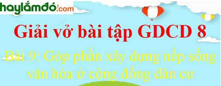 Bài 9: Góp phần xây dựng nếp sống văn hóa ở cộng đồng dân cư