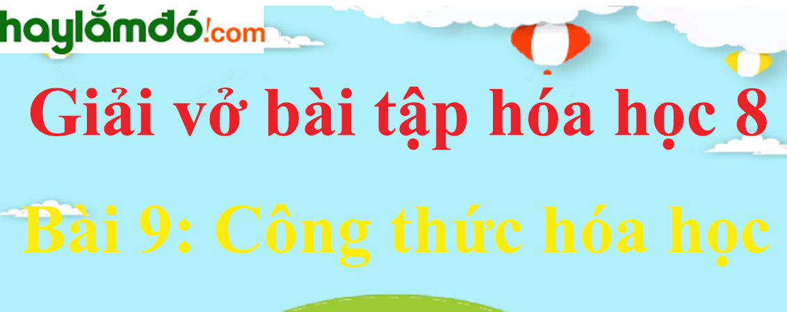 Bài 9: Công thức hóa học