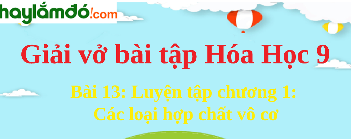 Bài 13: Luyện tập chương 1: Các loại hợp chất vô cơ