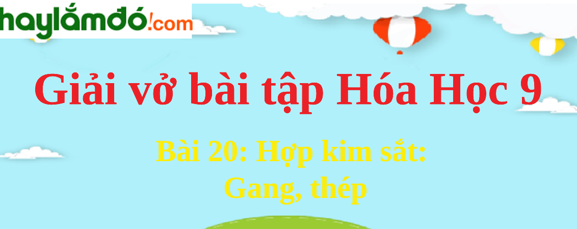 Bài 20: Hợp kim sắt: Gang, thép