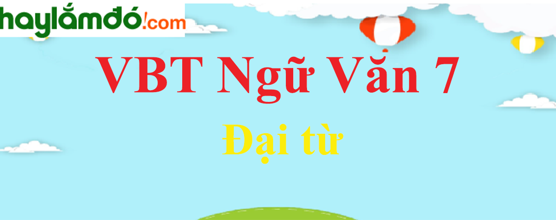 Giải VBT Ngữ Văn 7 Đại từ