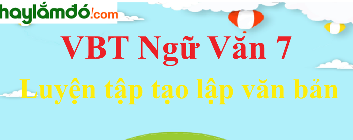 Giải VBT Ngữ Văn 7 Luyện tập tạo lập văn bản