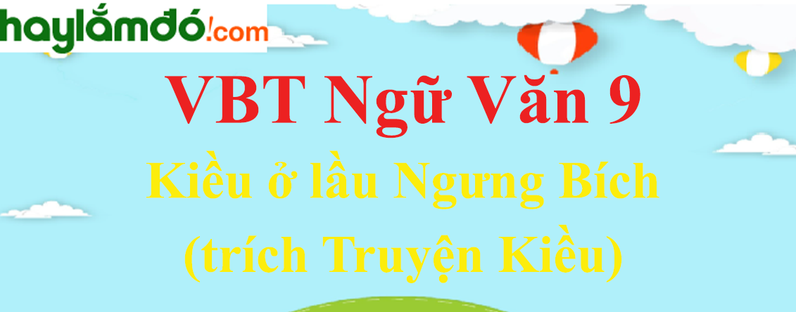 Giải VBT Ngữ Văn 9 Kiều ở lầu Ngưng Bích (trích Truyện Kiều