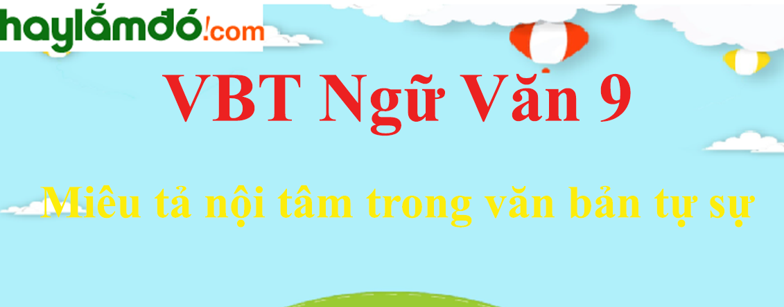 Giải VBT Ngữ Văn 9 Miêu tả nội tâm trong văn bản tự sự