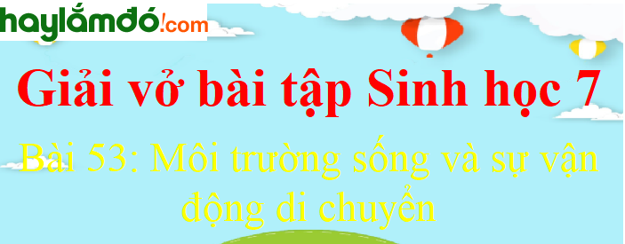 Bài 53: Môi trường sống và sự vận động di chuyển