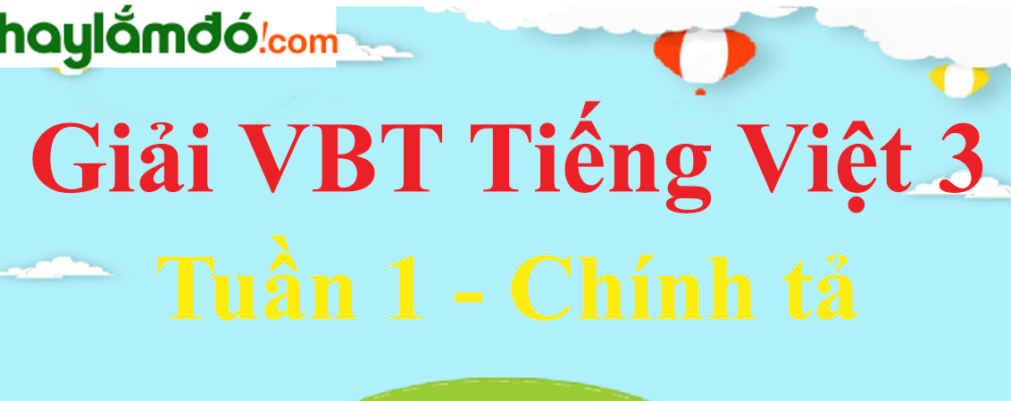 Chính tả Tuần 1 trang 2 Vở bài tập Tiếng Việt lớp 3 Tập 1