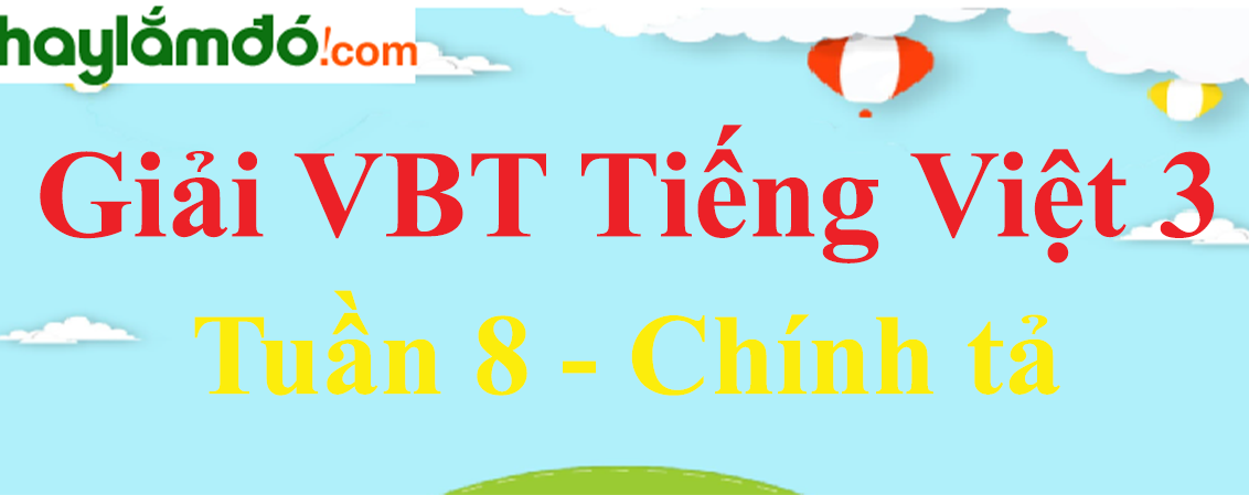 Chính tả Tuần 8 trang 37, 38 Vở bài tập Tiếng Việt lớp 3 Tập 1