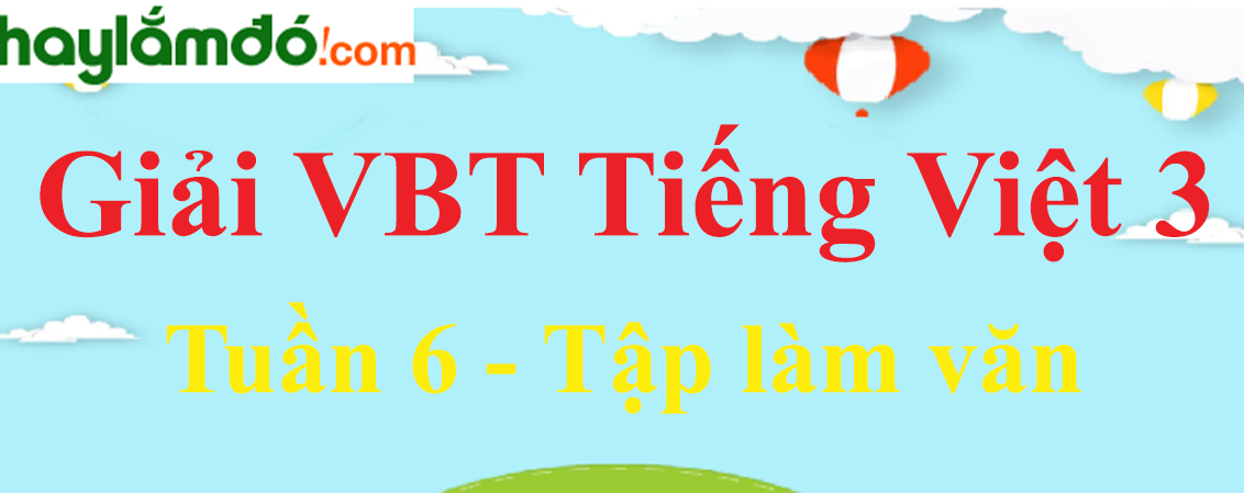 Tập làm văn Tuần 6 trang 28 Vở bài tập Tiếng Việt lớp 3 Tập 1