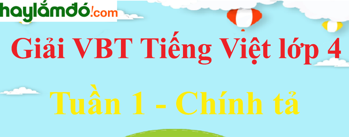 Chính tả Tuần 1 trang 2 Vở bài tập Tiếng Việt lớp 4 Tập 1