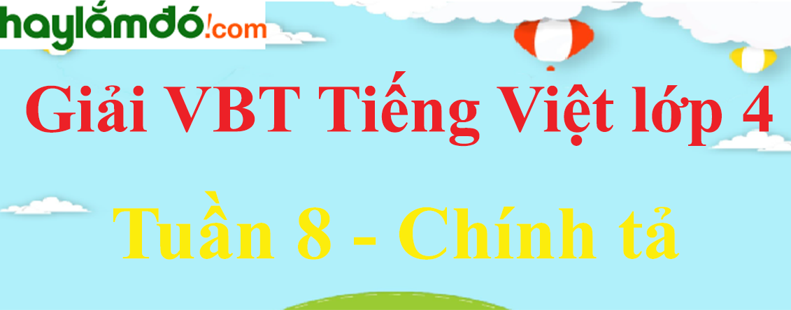 Chính tả Tuần 8 trang 48, 49 Vở bài tập Tiếng Việt lớp 4 Tập 1