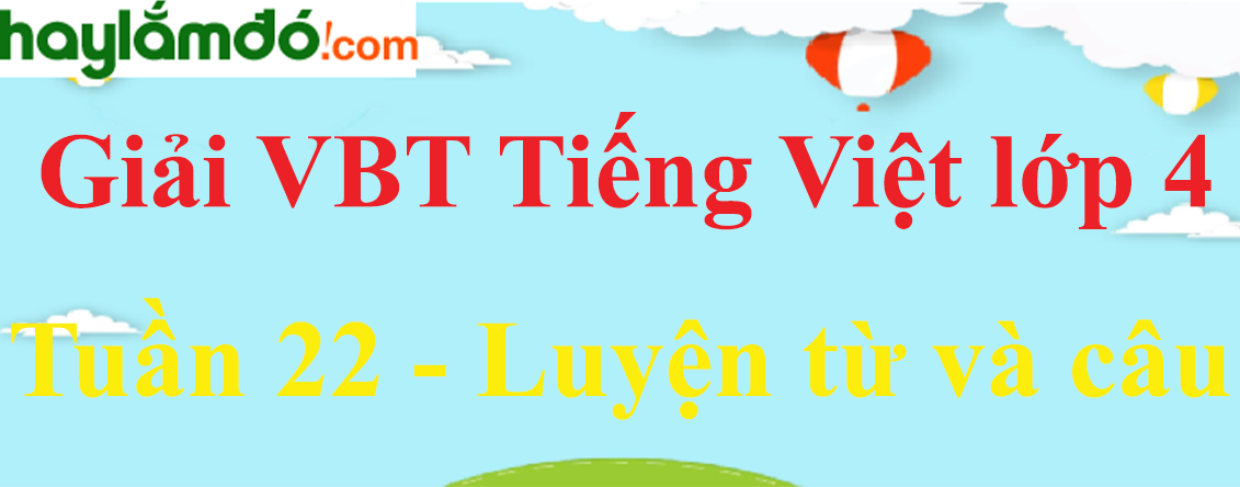 Luyện từ và câu Tuần 22 trang 25 Vở bài tập Tiếng Việt lớp 4 Tập 2