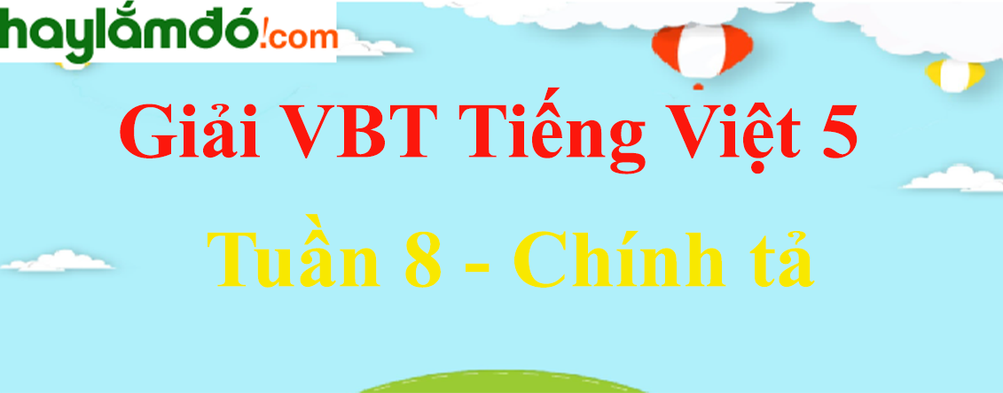 Vở bài tập Tiếng Việt lớp 5 Tập 1 trang 47, 48 - Chính tả