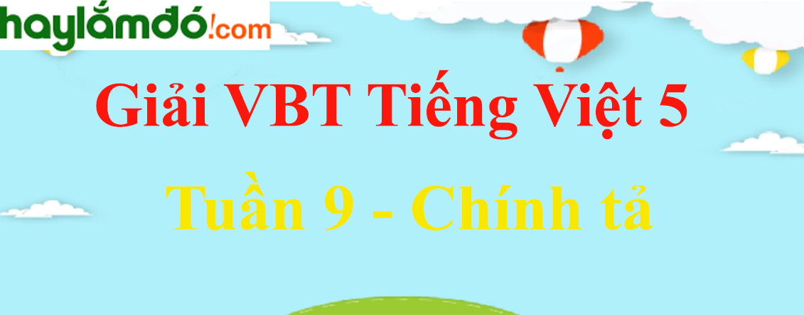 Vở bài tập Tiếng Việt lớp 5 Tập 1 trang 56, 57 - Chính tả