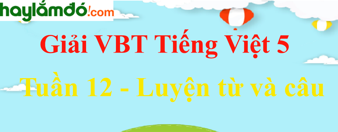 Vở bài tập Tiếng Việt lớp 5 Tập 1 trang 84, 85 - Luyện từ và câu