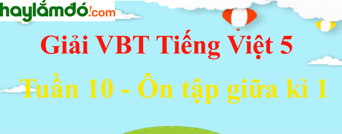 Vở bài tập Tiếng Việt lớp 5 Tập 1 Tuần 10 trang 72 - Tiết 8