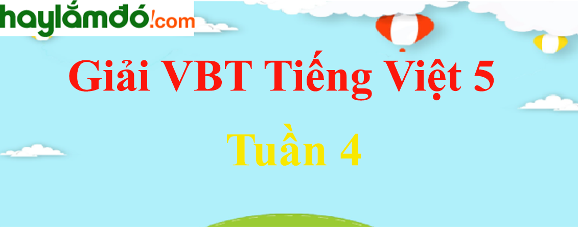 Vở bài tập Tiếng Việt lớp 5 Tập 1 Tuần 4 hay nhất