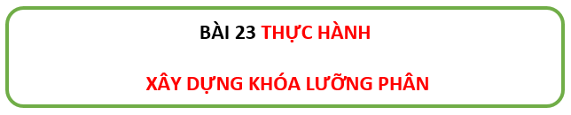 Giáo án KHTN 6 Bài 23: Thực hành xây dựng khóa lưỡng phân | Giáo án Khoa học tự nhiên 6 Chân trời sáng tạo