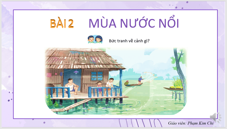 Giáo án điện tử Mùa nước nổi lớp 2 | PPT Tiếng Việt lớp 2 Kết nối tri thức