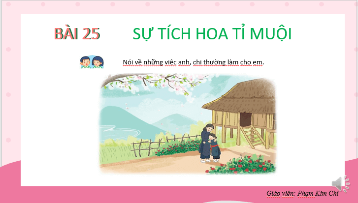 Giáo án điện tử Sự tích hoa tỉ muội lớp 2 | PPT Tiếng Việt lớp 2 Kết nối tri thức