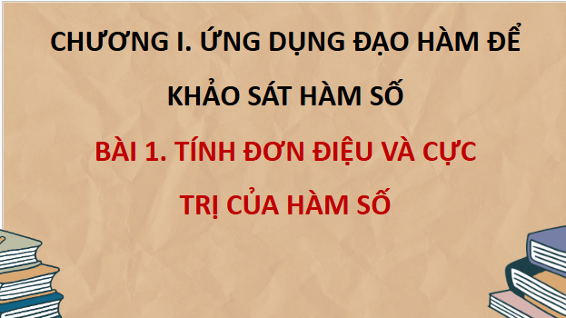 Giáo án điện tử Toán 12 Bài 1: Tính đơn điệu và cực trị của hàm số | PPT Toán 12 Chân trời sáng tạo