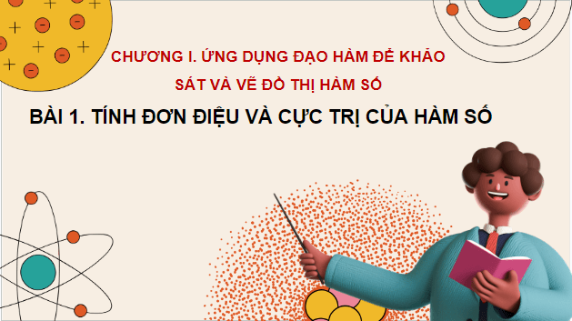 Giáo án điện tử Toán 12 Bài 1: Tính đơn điệu và cực trị của hàm số | PPT Toán 12 Kết nối tri thức