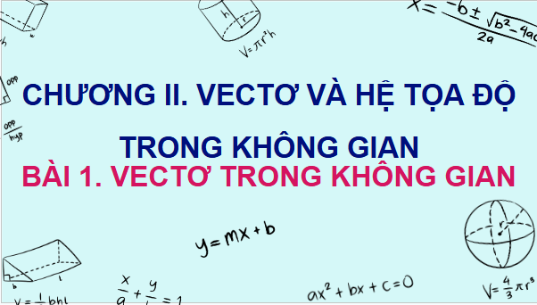 Giáo án điện tử Toán 12 Bài 1: Vectơ và các phép toán trong không gian | PPT Toán 12 Chân trời sáng tạo