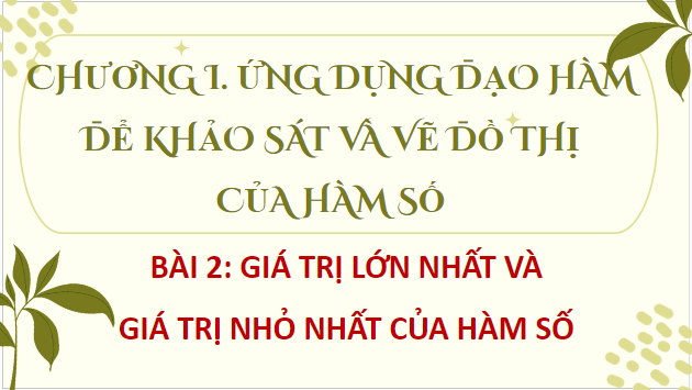 Giáo án điện tử Toán 12 Bài 2: Giá trị lớn nhất và giá trị nhỏ nhất của hàm số | PPT Toán 12