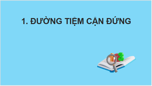 Giáo án điện tử Toán 12 Bài 3: Đường tiệm cận của đồ thị hàm số | PPT Toán 12 Chân trời sáng tạo