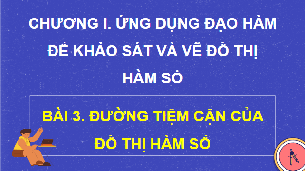 Giáo án điện tử Toán 12 Bài 3: Đường tiệm cận của đồ thị hàm số | PPT Toán 12 Kết nối tri thức