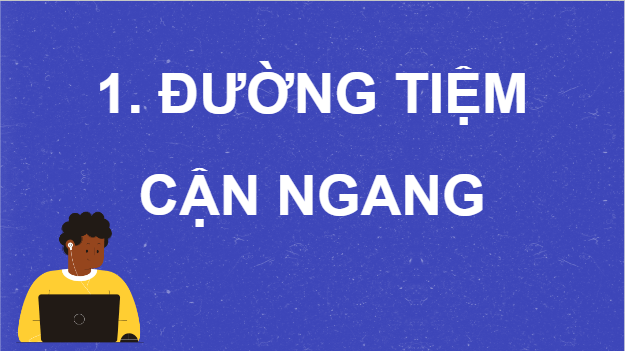 Giáo án điện tử Toán 12 Bài 3: Đường tiệm cận của đồ thị hàm số | PPT Toán 12 Kết nối tri thức