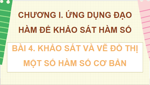 Giáo án điện tử Toán 12 Bài 4: Khảo sát và vẽ đồ thị một số hàm số cơ bản | PPT Toán 12 Chân trời sáng tạo