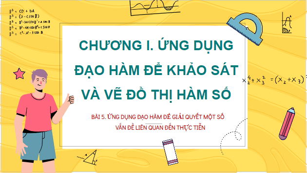 Giáo án điện tử Toán 12 Bài 5: Ứng dụng đạo hàm để giải quyết một số vấn đề liên quan đến thực tiễn | PPT Toán 12 Kết nối tri thức