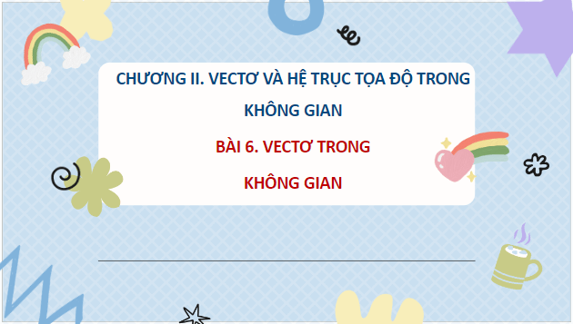 Giáo án điện tử Toán 12 Bài 6: Vectơ trong không gian | PPT Toán 12 Kết nối tri thức