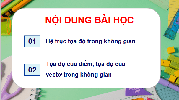 Giáo án điện tử Toán 12 Bài 7: Hệ trục toạ độ trong không gian | PPT Toán 12 Kết nối tri thức