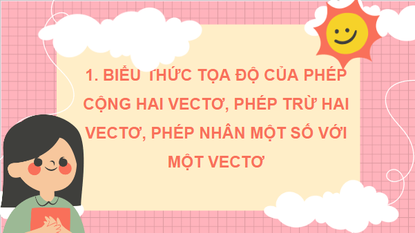 Giáo án điện tử Toán 12 Bài 8: Biểu thức toạ độ của các phép toán vectơ | PPT Toán 12 Kết nối tri thức