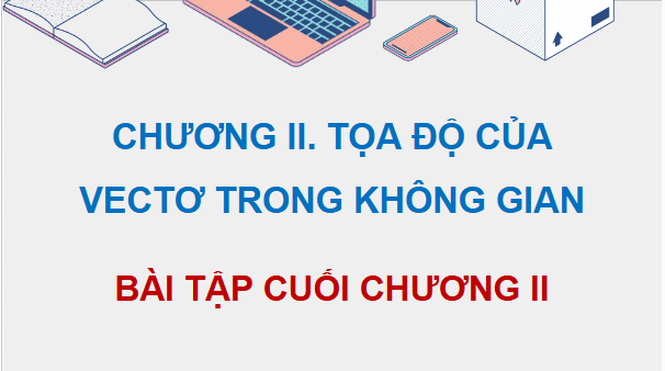 Giáo án điện tử Toán 12 Bài tập cuối chương 2 | PPT Toán 12