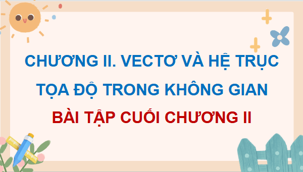 Giáo án điện tử Toán 12 Bài tập cuối chương 2 | PPT Toán 12 Kết nối tri thức