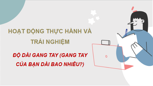 Giáo án điện tử Toán 12 Kết nối Độ dài gang tay (gang tay của bạn dài bao nhiêu?) | PPT Toán 12 Kết nối tri thức