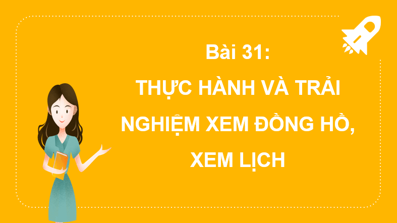 Giáo án điện tử Toán lớp 2 Bài 31: Thực hành và trải nghiệm xem đồng hồ, xem lịch | PPT Toán lớp 2 Kết nối tri thức