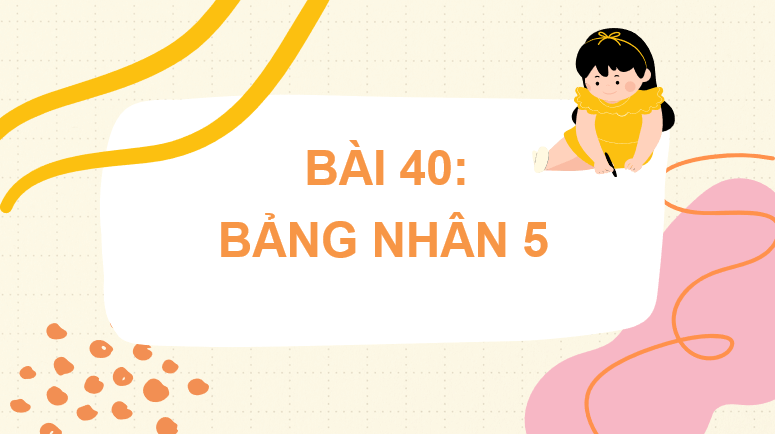 Giáo án điện tử Toán lớp 2 Bài 40: Bảng nhân 5 | PPT Toán lớp 2 Kết nối tri thức