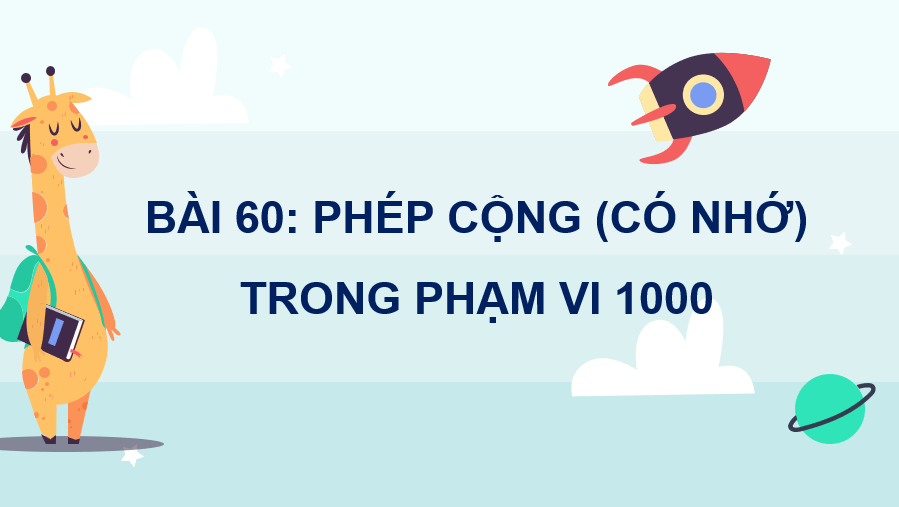 Giáo án điện tử Toán lớp 2 Bài 60: Phép cộng (có nhớ) trong phạm vi 1000 | PPT Toán lớp 2 Kết nối tri thức